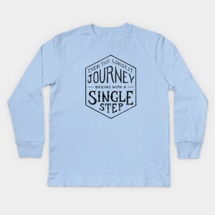 EVEN THE LONGEST JOURNEY BEGINS WITH A SINGLE STEP Kids Long Sleeve T-Shirt